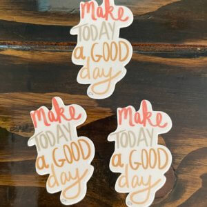 Make Today a Good Day Sticker