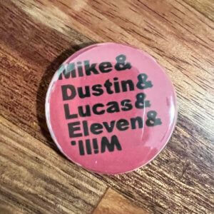Mike, Dustin, Lucas, Will, & Eleven Button