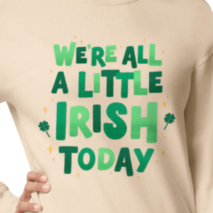We’re All A Little Irish Today Crewneck